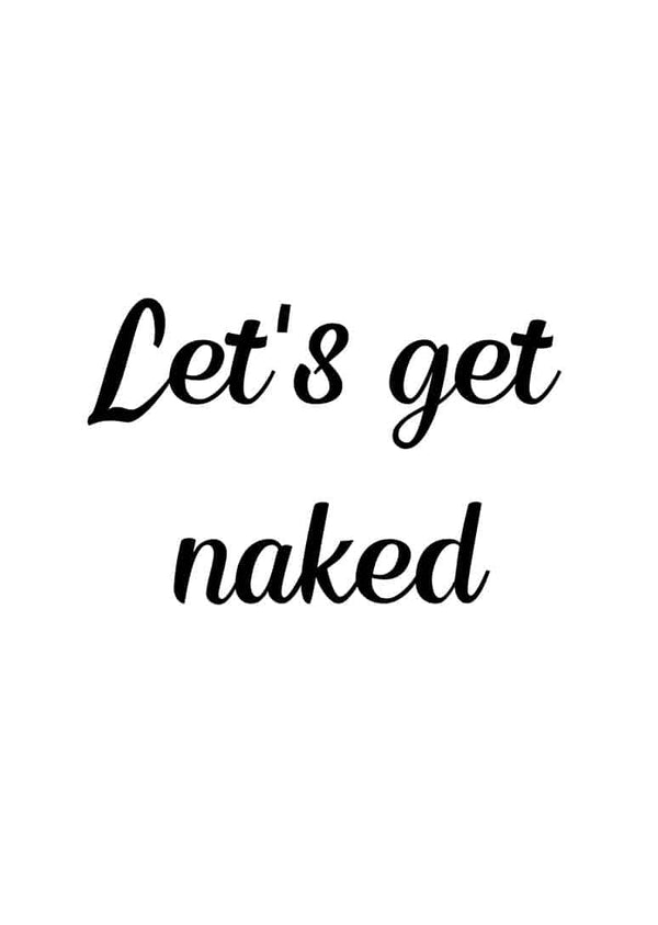 Minimalist "Let's get naked" poster with black cursive text on a white background.