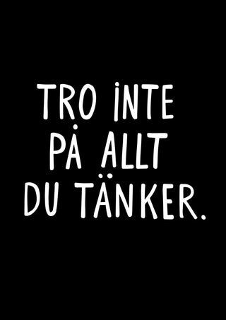 Tro inte på allt du tänker by Grafik bageri - white Swedish quote on black