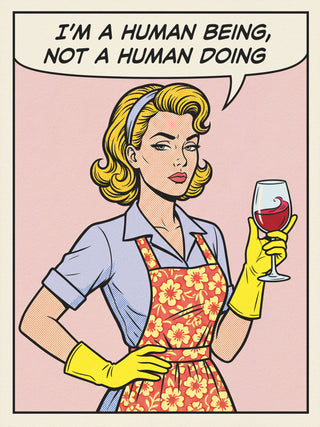 Pop art of a woman in gloves and apron holding wine, with text: "I'm a human being, not a human doing."