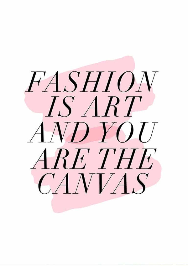 Minimalist poster with the quote "Fashion is art and you are the canvas" over pink brush strokes.