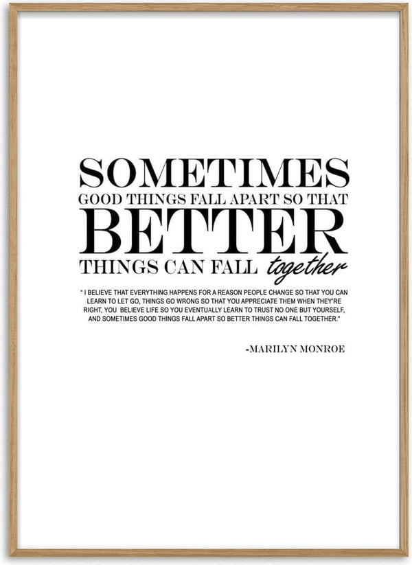 Poster with quote: "Sometimes good things fall apart so that better things can fall together" by Marilyn Monroe.