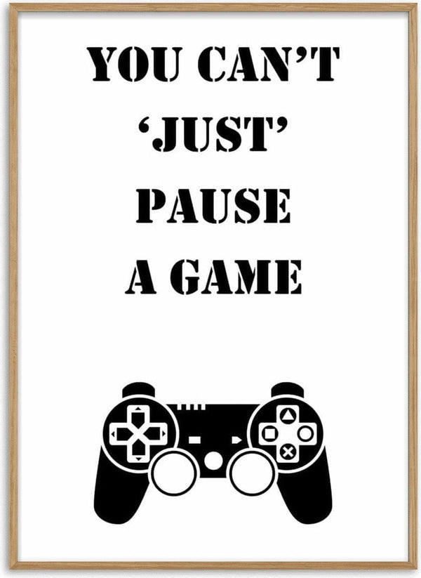 Poster with the text "YOU CAN'T 'JUST' PAUSE A GAME" above a black game controller illustration.
